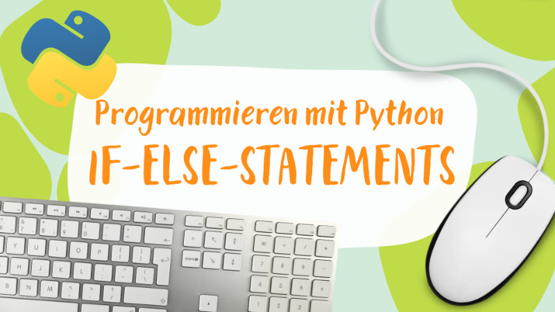 Python-Kurs für Kids: If Else Strukturen